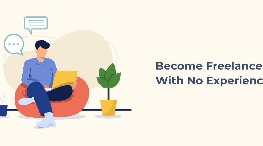 How to Become a Freelancer Without Experience: A Practical Guide